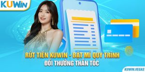 Rút Tiền Kuwin - Bật Mí Quy Trình Đổi Thưởng Thần Tốc 