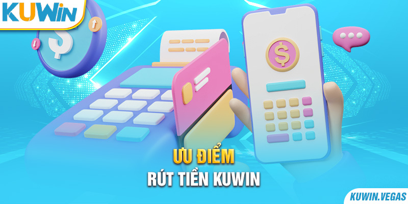 Ưu điểm rút tiền Kuwin 