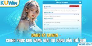 Đăng Ký Kuwin - Chinh Phục Kho Game Giải Trí Hàng Đầu Thế Giới