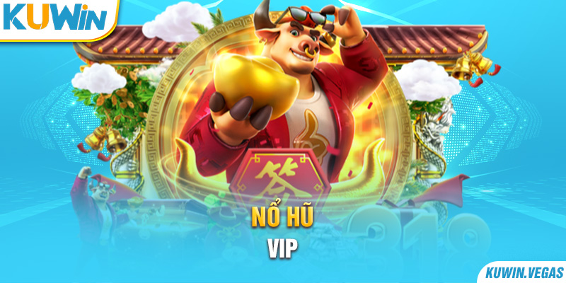 Nổ hũ VIP