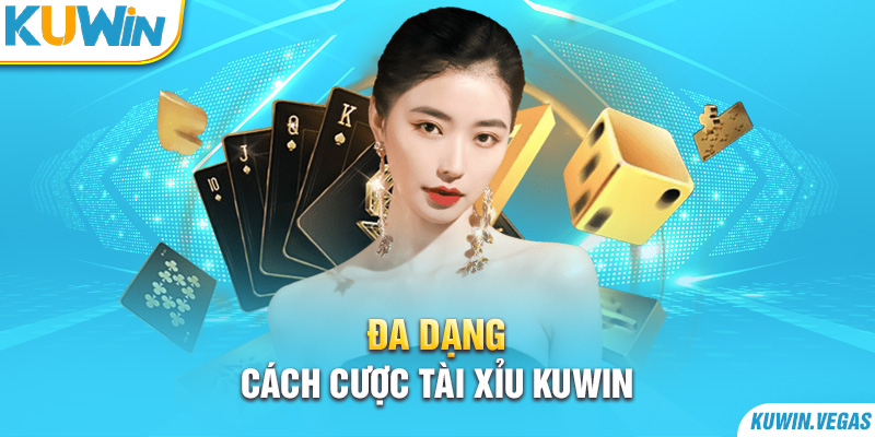 Đa dạng cách cược tài xỉu Kuwin