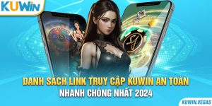 Danh Sách Link Truy Cập Kuwin An Toàn, Nhanh Chóng Nhất 2024