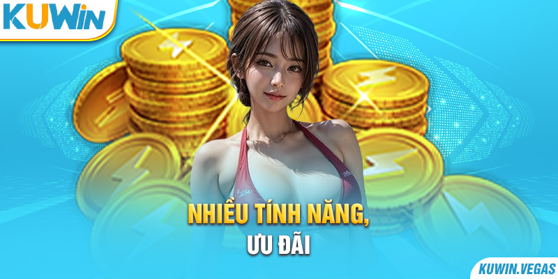 Nhiều tính năng, ưu đãi