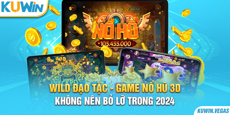 Wild Đạo Tặc - Game Nổ Hũ 3D Không Nên Bỏ Lỡ Trong 2024